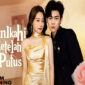 Nonton Dinikahi Setelah Putus Drama China, Mengupas Intrik Bisnis dan Cinta Kilat