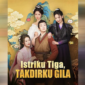 Sinopsis Drama China Istriku Tiga Takdirku Gila Season 2